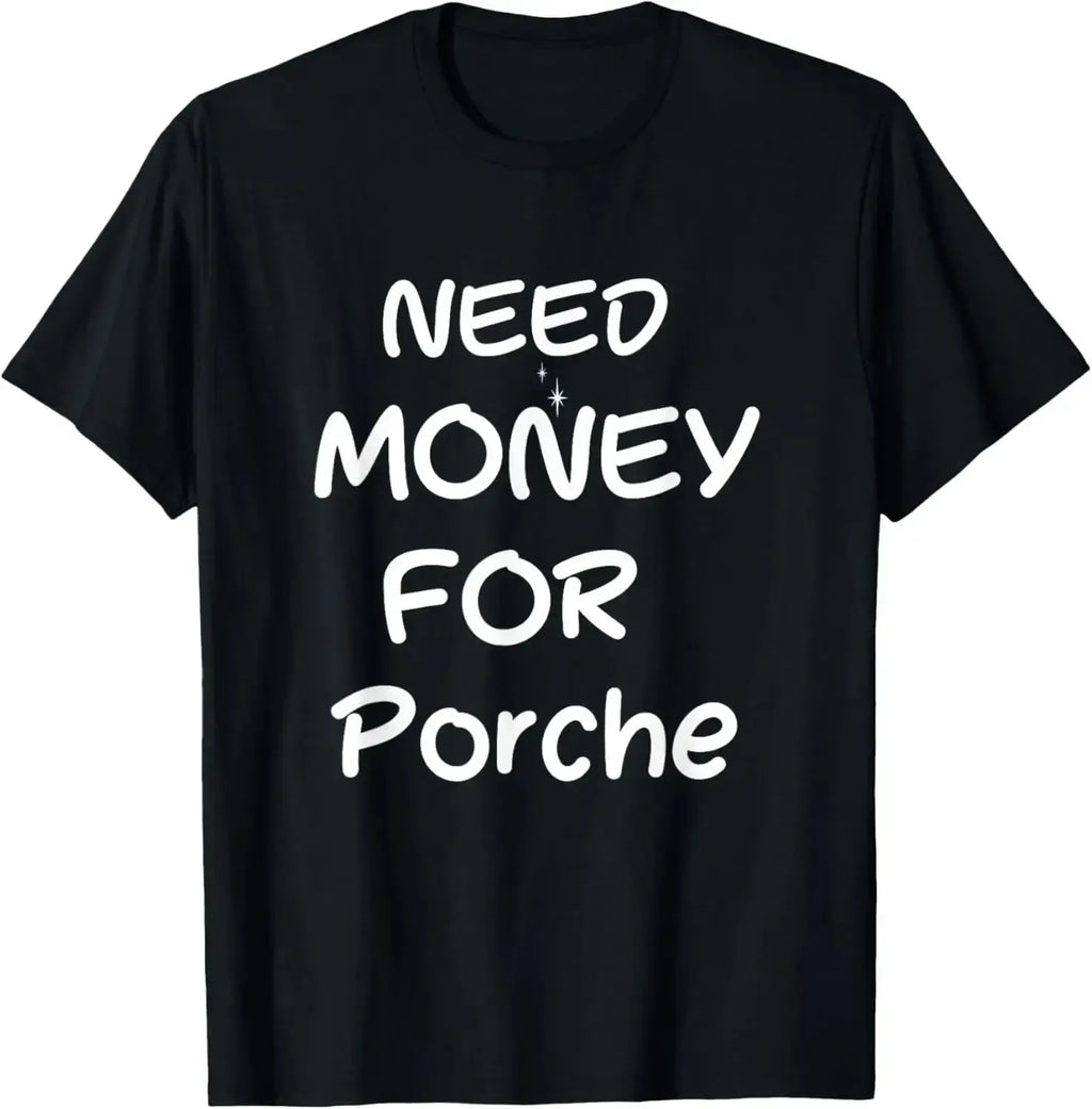 T Shirt Need Money For Porche-y2k streetwear